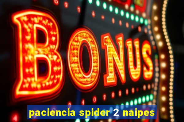 paciencia spider 2 naipes